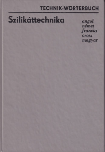 Szilikttechnika - Technik-Wrterbuch (angol,nmet,francia,orosz s magyar nyelv mszaki sztr)