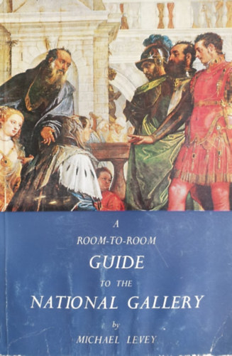 Michael Levey - A Room-to-Room Guide to The National Gallery