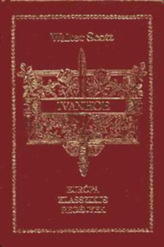 Walter Sir Scott - Ivanhoe - Eurpa klasszikus regnyek sorozat