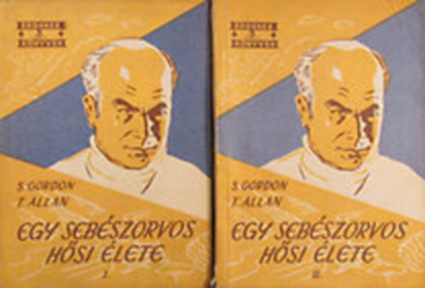 T. Allan; S. Gordon - Egy seb�szorvos h�si �lete I-II.