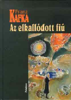 Franz Kafka - Az elkallódott fiú
