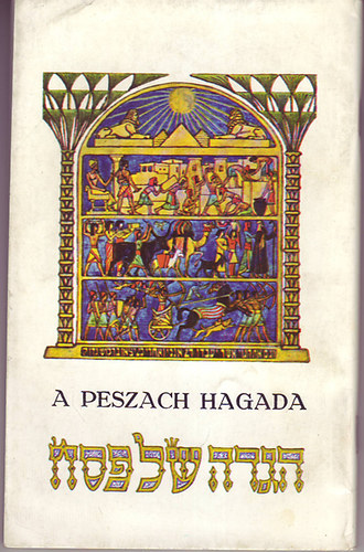 Hagada - A Peszach Hagada (Izrael Egyiptomból való kivonulásának elbeszélése)