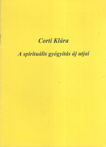 Corti Kl�ra - A spiritu�lis gy�gy�t�s �j utjai