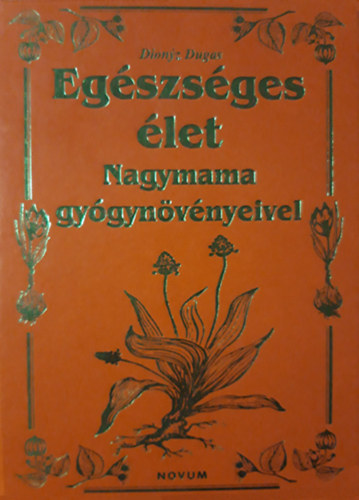 Dionyz Dugas - Egszsges let - Nagymama Gygynvnyeivel
