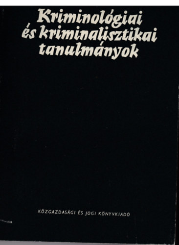 Dr. G�d�ny J�zsef  (szerk.) - Kriminol�giai �s kriminalisztikai tanulm�nyok 9.