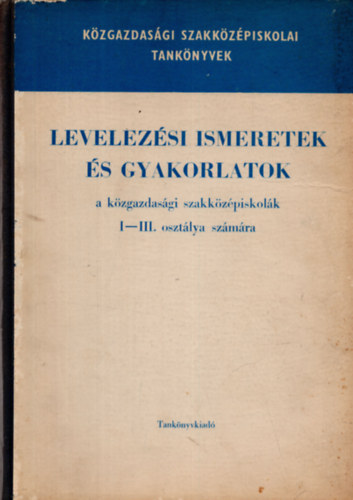 Levelezési ismeretek és gyakorlatok a közgazdasági szakközépiskola I-III. osztálya számára