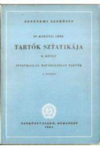Dr. Kornyi Imre - Tartk Sztatikja II./1.ktet (sztatikailag hatrozatlan tartk)