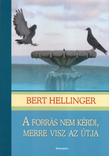 Bert Hellinger - A forr�s nem k�rdi, merre visz az �tja