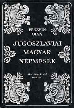 Penavin Olga - Jugoszláviai magyar népmesék