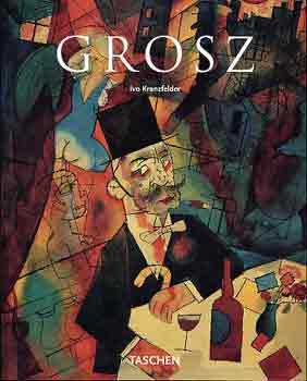 Ivo Kranzfelder - George Grosz 1893-1959