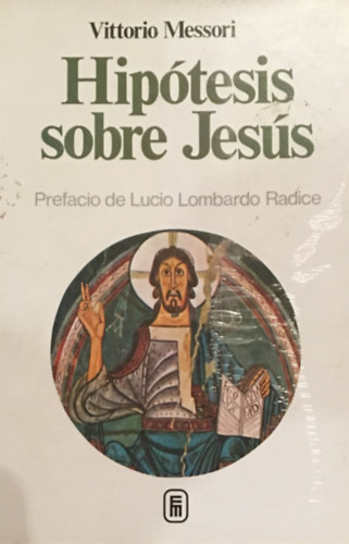 Vittorio Messori - Hiptesis sobre Jesus. Prefacio de Lucio Lombardo Radice.