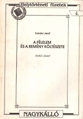 Kondor Jenő (szerk.) - A félelem és a remény költészete Ratkó József - Helytörténeti Füzetek 4. Nagykálló