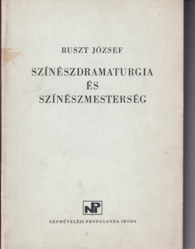 Ruszt J�zsef - Sz�n�szdramaturgia �s sz�n�szmesters�g