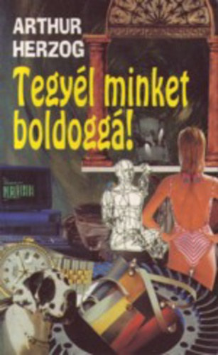 Arthur Herczog - Tegyl minket boldogg