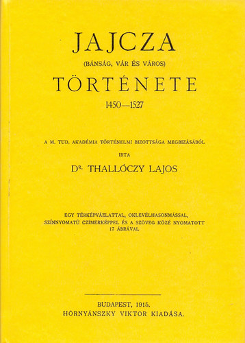 Thallóczy Lajos - Jajcza (bánság, vár és város) története 1450-1527.