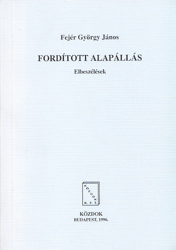 Fejr Gyrgy Jnos - Fordtott alaplls - Elbeszlsek