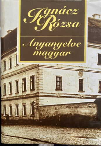 Ign�cz R�zsa - Anyanyelve magyar