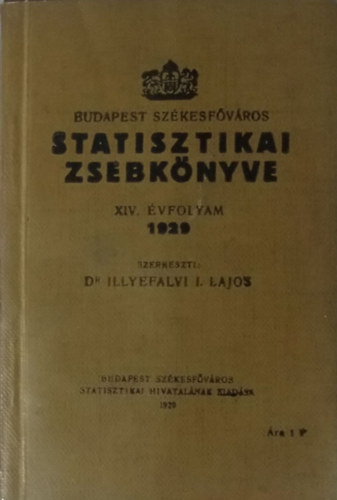 Illyefalvi I. Lajos Dr. - Budapest sz�kesf�v�ros statisztikai zsebk�nyve XIV. �vf., 1929