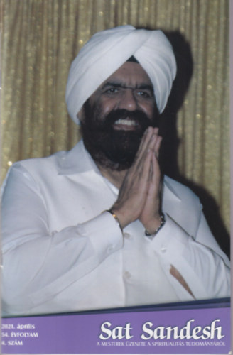 Sat Sandesh - A mesterek üzenete a spiritualitás tudományáról 2021. április 54. évf. 4. szám