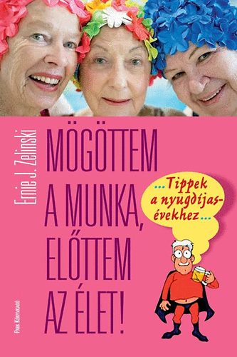 Ernie J. Zelinski - Mgttem a munka, elttem az let!