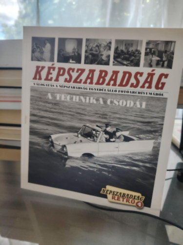 A technika csodi- Kpszabadsg vlogats a Npszabadsg egyedlll fotarchvumbl (Npszabadsg retro 4,)