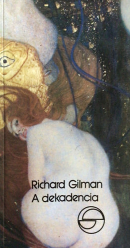 Richard Gilman - A dekadencia, avagy egy jelz� k�l�n�s �lete (m�rleg)