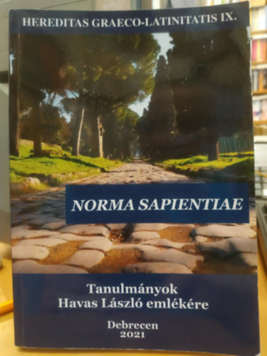 T�th Orsolya - Norma Sapientiae: Tanulm�nyok Havas L�szl� eml�k�re (Hereditas Graeco-Latinitatis IX.)