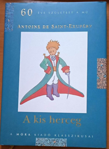 Antoine de Saint-Exupry - A kis herceg - 60 ve szletett a m