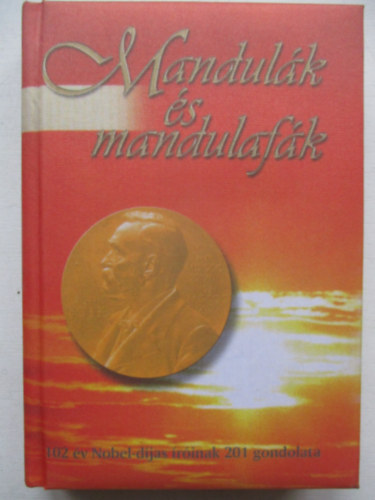 Tarj�n Tam�s  (szerk.) - Mandul�k �s mandulaf�k (102 �v Nobel-d�jas �r�inak 201 gondolata)