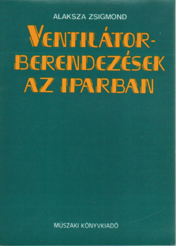 Alaksza Zsigmond - Ventilátorberendezések az iparban