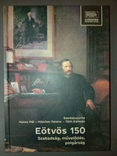 Hrcher Ferenc  (Szerk.), Tth Klmn (szerk.) Hatos Pl (szerkesztette) - Etvs 150 - Szabadsg, mvelds, polgrsg (Tanulmnyok br Etvs Jzsef hallnak 150. vforduljra)