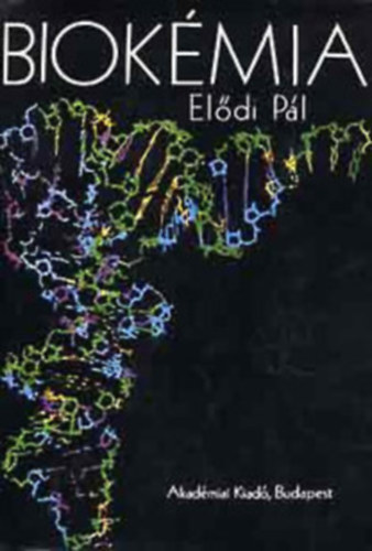 Elődi Pál - Biokémia Az élő szervezetet felépítő anyagok - Biológiai folyamatok és a biokatalízis - Anyagcsere-folyamatok - Információs makromolekulák keletkezése: replikáció, transzkripció, transzláció