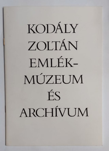 Bnis Ferenc  (szerk.) - Kodly Zoltn Emlkmzeum s archvum (Pillants az alkotmhelybe)