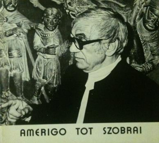 Amerigo Tot szobrai. Modern Magyar Kptr Pcs
