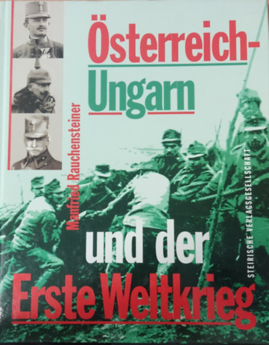Manfried Rauchensteiner - �sterreich-Ungarn und der Erste Weltkrieg 1914-1918