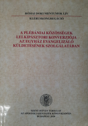Dr. N�meth L�szl� Imre (szerk.) - A pl�b�niai k�z�ss�gek lelkip�sztori konverzi�ja az Egyh�z evangeliz�l� k�ldet�s�nek szolg�lat�ban