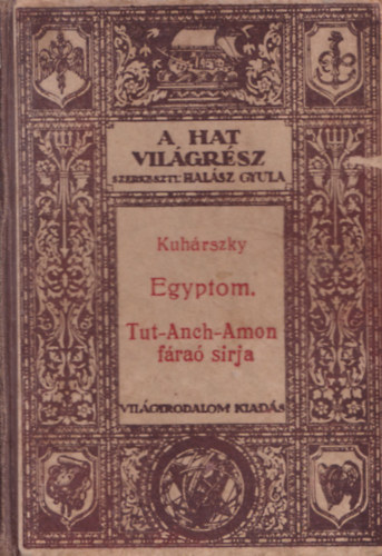 Kuhrszky Tihamr - Egyiptom (-Egyiptom feltrsa - Tut-anch-amon fra srja) (A hat vilgrsz)