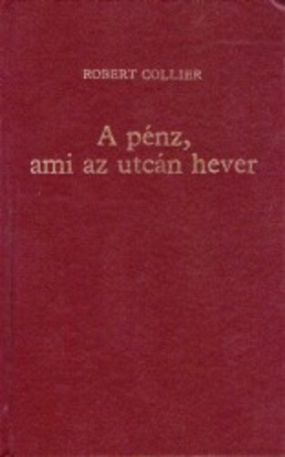 Robert Collier - Robert Collier - A p�nz, ami az utc�n hever