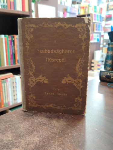 Barna Jónás - A szabadságharcz hősregéi