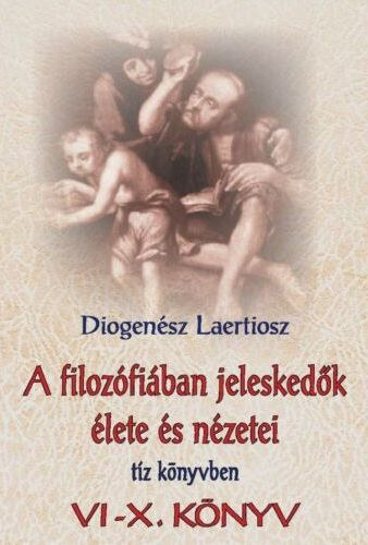 Diogensz Laertiosz - A FILOZFIBAN JELESKEDK LETE S NZETEI TZ KNYVBEN II. (VI-X. knyv)