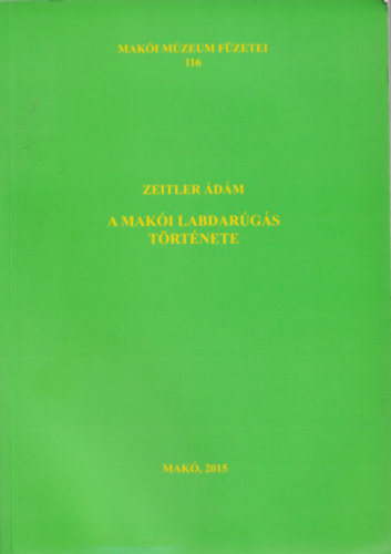 Zeitler Ádám - A makói labdarúgás története