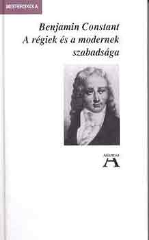 Benjamin Constant - A rgiek s a modernek szabadsga