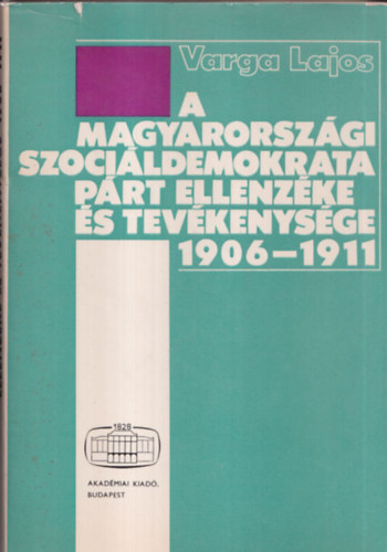 Varga Lajos - A magyarorszgi Szocildemokrata Prt ellenzke s tevkenysge 1906-1911