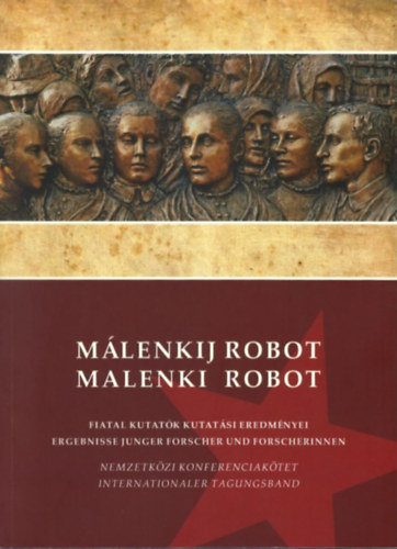 Márkus Beáta (szerk.) - Málenkij robot: Fiatal kutatók kutatási eredményei/Malenki robot: Ergebnisse junger Forscher und Forscherinnen