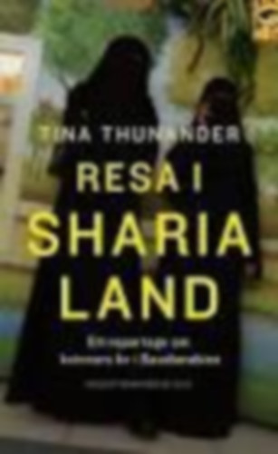 Tina Thunander - Tina Thunander - Resa i Sharialand-Ett reportage om kvinnors liv i Saudiarabien