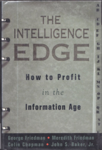 George Friedman - Meredith Friedman - Colin Chapman - John S. Baker Jr. - The Intelligence Edge - How to Profit in the Information Age
