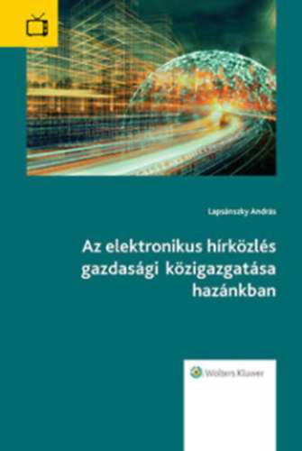 Dr. Lapsnszky Andrs - Az elektronikus hrkzls gazdasgi kzigazgatsa haznkban