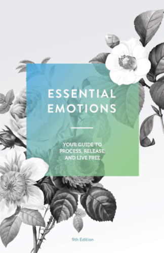 Essential Emotions: Your Guide to Process, Release, and Live Free