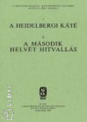 A heidelbergi kt - A msodik helvt hitvalls (A Magyarorszgi Reformtus Egyhz hitvallsi iratai)