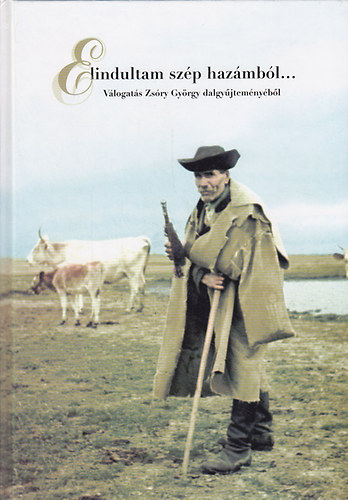 Zsóry György - Elindultam szép hazámból... Válogatás Zsóry György dalgyűjteményéből